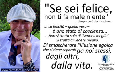 “SE SEI FELICE, NON TI FA MALE NIENTE”… bisogna però che ci capiamo